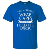 Not All Heroes Wear Capes, Some Just Hold The Door Game Of Thrones
