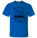Not All Heroes Wear Capes, Some Just Hold The Door Game Of Thrones