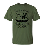 Not All Heroes Wear Capes, Some Just Hold The Door Game Of Thrones