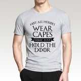 Not All Heroes Wear Capes, Some Just Hold The Door Game Of Thrones