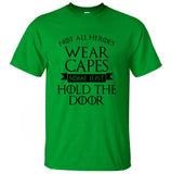 Not All Heroes Wear Capes, Some Just Hold The Door Game Of Thrones