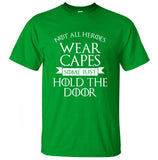 Not All Heroes Wear Capes, Some Just Hold The Door Game Of Thrones
