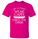 Not All Heroes Wear Capes, Some Just Hold The Door Game Of Thrones