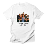 I'll be there for you !