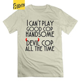 I can't play good cop handsome cop All the Time