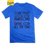 I can't play good cop handsome cop All the Time