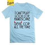 I can't play good cop handsome cop All the Time