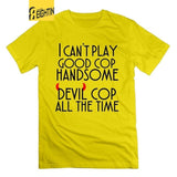 I can't play good cop handsome cop All the Time