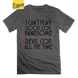 I can't play good cop handsome cop All the Time