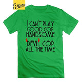 I can't play good cop handsome cop All the Time