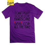 I can't play good cop handsome cop All the Time