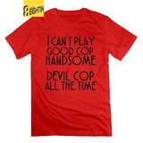 I can't play good cop handsome cop All the Time