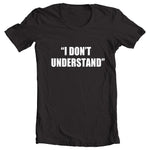 'I DON'T UNDERSTAND'