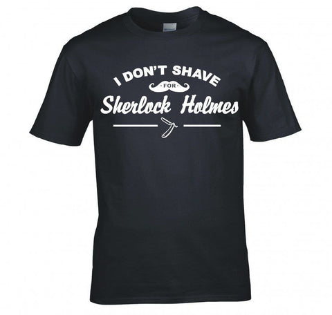 I Dont shave for Sherlock Holmes